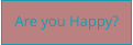 Are you Happy?