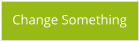 Change Something