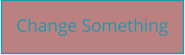 Change Something